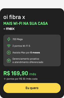 16/04: Assine Oi Fibra X + Max: 700 mega de internet com 2 pontos Wi-Fi 5 mais  Max por 6 meses. Gerenciamento proativo e atendimento diferenciado. Apenas R$169,90+ ponto extra por R$30,00 mensais cada. Consulte disponibilidade.