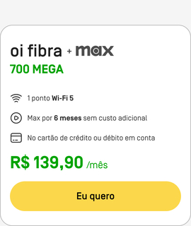 Assine Oi Fibra 700MB + Max: 1 ponto Wi-Fi 5 com Max por 6 meses sem custo adicional. Pagamento no cartão de crédito ou débito em conta por R$139,90. Consulte disponibilidade.